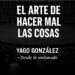 El arte de hacer mal las cosas
